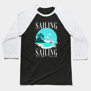 Sailing It's What I Live For Baseball T-Shirt